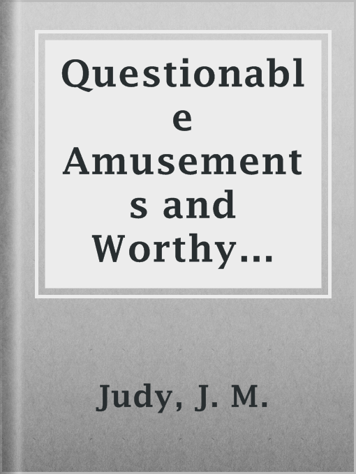 Title details for Questionable Amusements and Worthy Substitutes by J. M. Judy - Available